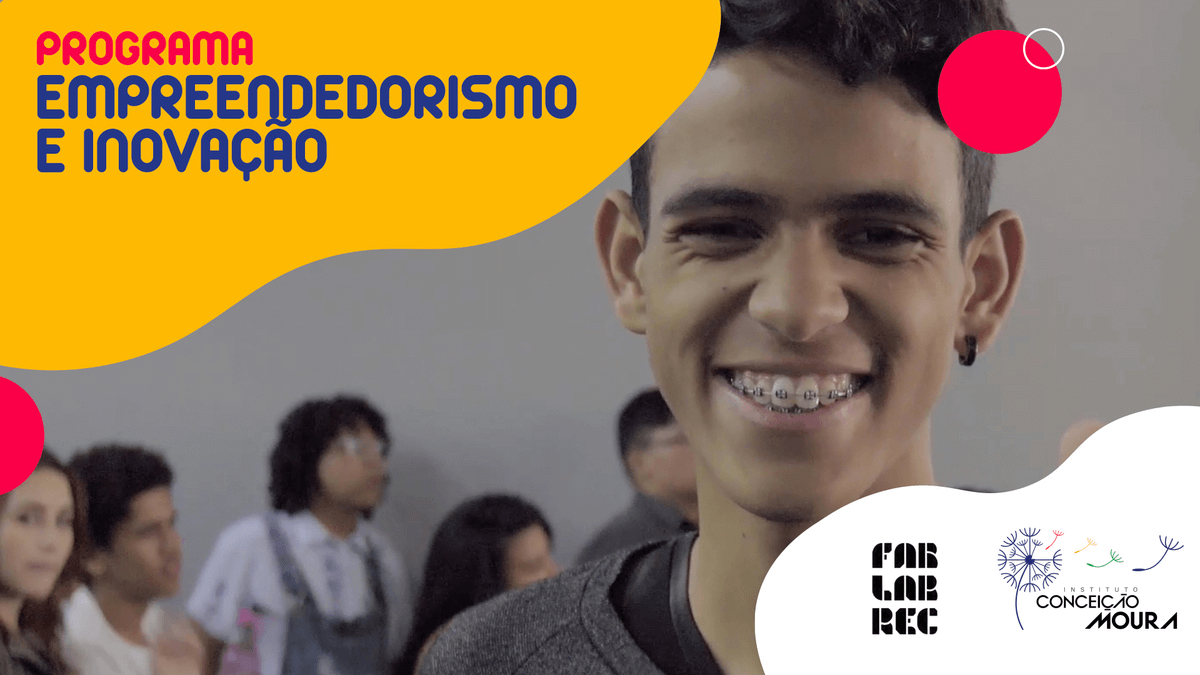 EMPREENDEDORISMO E INOVAÇÃO: um curso por Instituto Conceição Moura e Fab Lab Recife